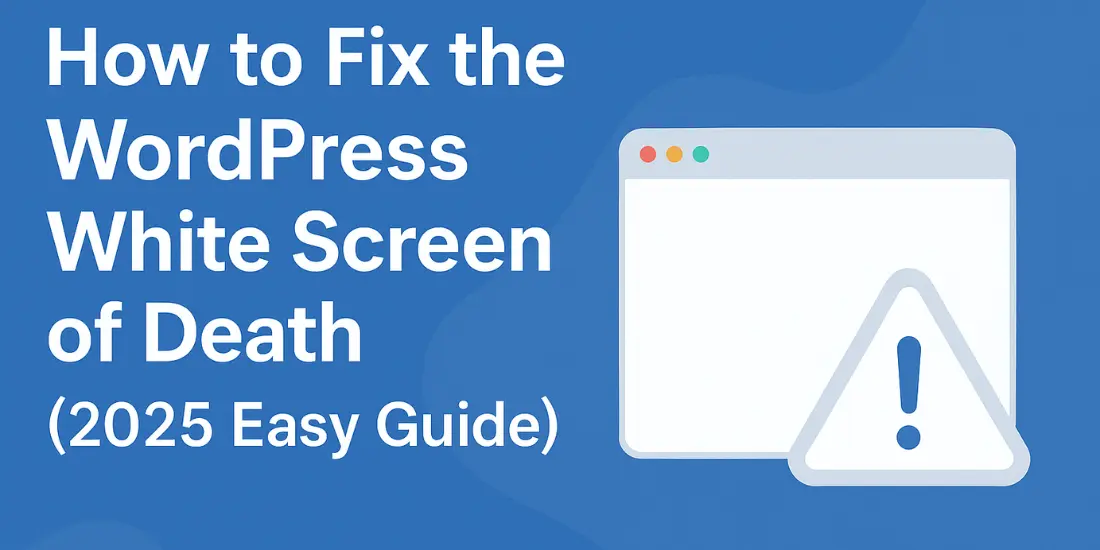 How to Fix the WordPress White Screen of Death (2025 Easy Guide)